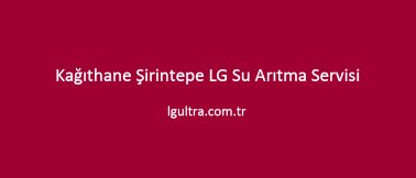 Kağıthane Şirintepe LG Su Arıtma Servisi Kağıthane Şirintepe LG Su Arıtma Servisi